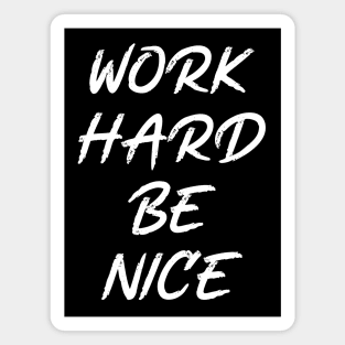 work hard be nice Magnet